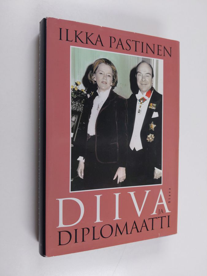 Ilkka Pastinen : Diiva ja diplomaatti : neljä vuosikymmentä ulkoasiainhallinnossa