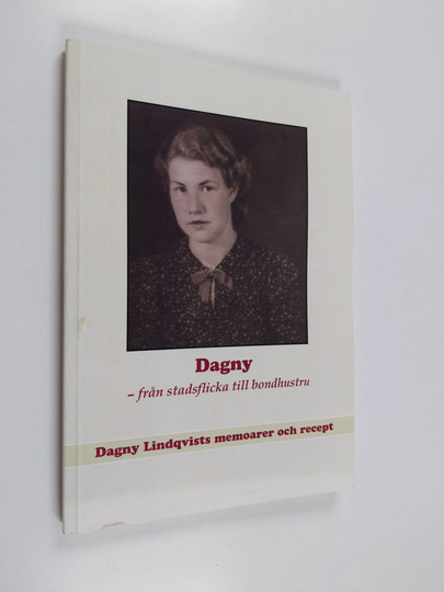 Dagny Lindqvist : Dagny : från stadsflicka till bondhustru : Dagny Lindqvists memoarer och recept
