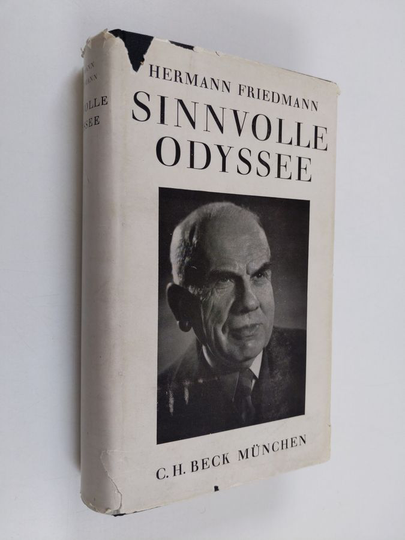 Hermann Friedmann : Sinnvolle Odyssee - Geschichte eines Lebens und einer Zeit, 1873-1950