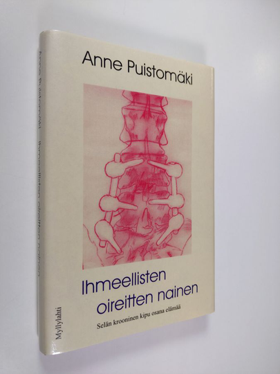 Anne Puistomäki : Ihmeellisten oireitten nainen : selän krooninen kipu osana elämää