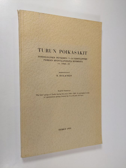 Rafael Helanko : Turun poikasakit : sosiologinen tutkimus 9-16-vuotiaitten poikien spontaanisista ryhmistä vv 1944-1951
