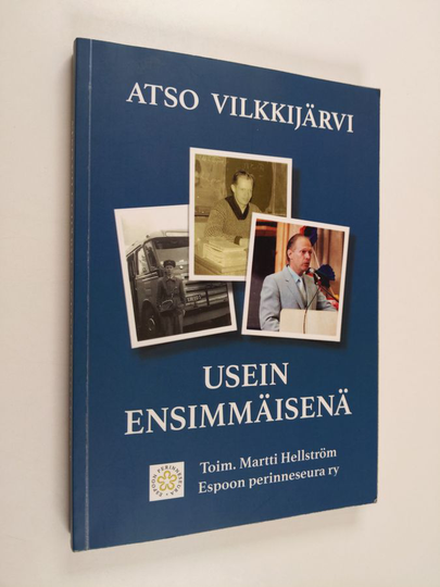 Atso Vilkkijärvi : Usein ensimmäisenä : Atso Vilkkijärven taival rahastajapojasta opetusneuvokseksi - Atso Vilkkijärven taival rahastajapojasta ...