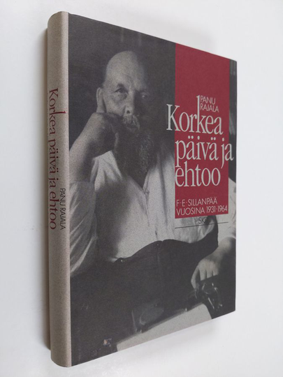 Panu Rajala : Korkea päivä ja ehtoo : F. E. Sillanpää vuosina 1931-1964
