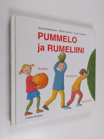 Tuula Korolainen ym. : Pummelo ja rumeliini : kaiken maailman hedelmiä