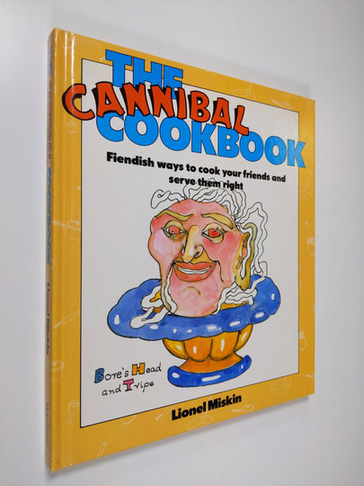 Lionel Miskin : The Cannibal Cookbook ~ Fiendish ways to cook your friends and serve them right