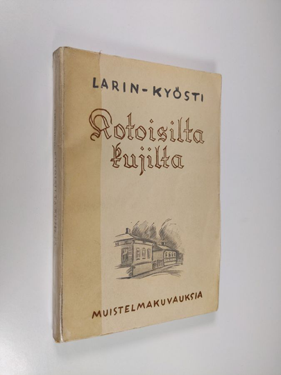 Larin-Kyösti : Kotoisilta kujilta : muistelmakuvauksia