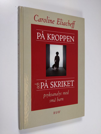 Caroline Eliacheff : På kroppen och på skriket : psykoanalys med små barn