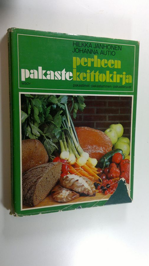 Hilkka Janhonen : Perheen pakastekeittokirja : pakastimet, pakastaminen, pakasteruuat