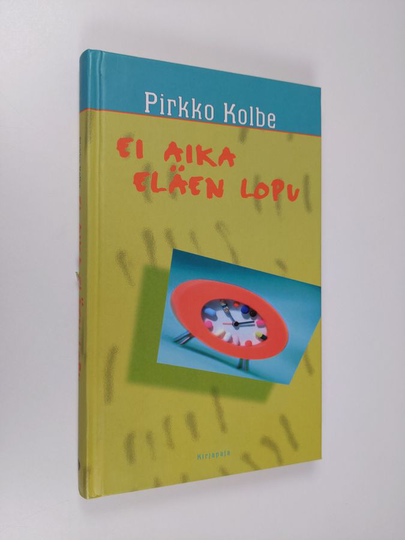 Pirkko Kolbe : Ei aika eläen lopu
