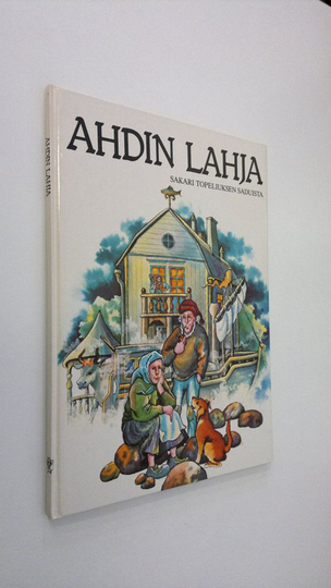 Zacharias Topelius : Ahdin lahja : Sakari Topeliuksen saduista