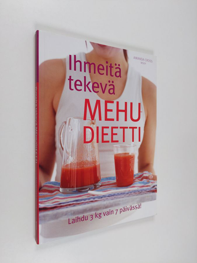 Amanda Cross : Ihmeitä tekevä mehudieetti : laihdu 3 kg vain 7 päivässä!