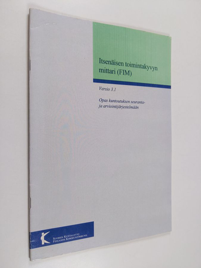 Itsenäisen toimintakyvyn mittari (FIM) : versio 3.1 : opas kuntoutuksen seuranta- ja arviointijärjestelmään