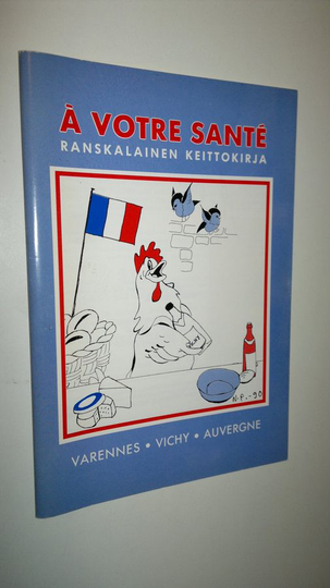 A votre sante : ranskalainen keittokirja : Varennes, Vichy, Auvergne