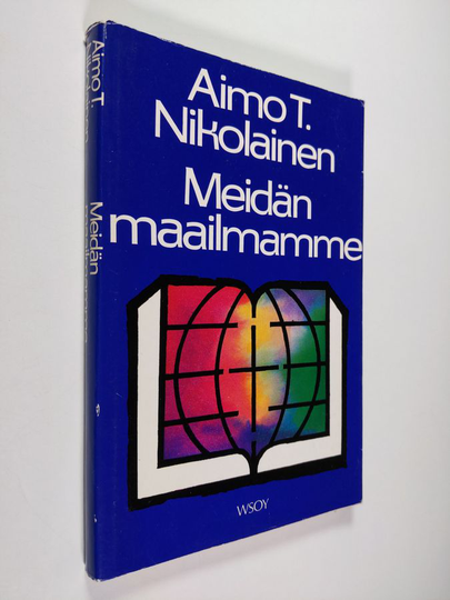 Aimo T. Nikolainen : Meidän maailmamme : Raamatun alkulukujen selitys henkilökohtaisin lisäyksin
