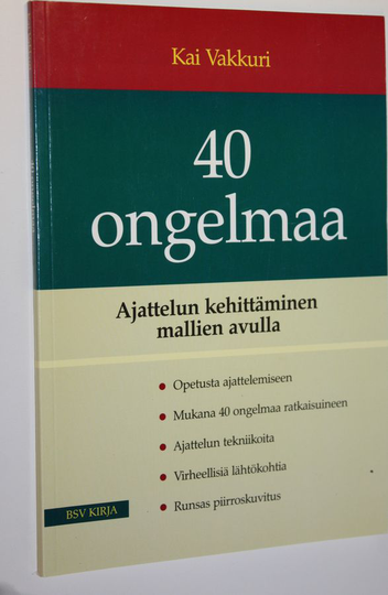 Kai Vakkuri : 40 ongelmaa : ajattelun kehittäminen mallien avulla