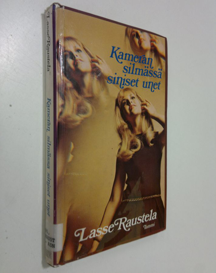 Lasse Raustela : Kameran silmässä siniset unet : nuorten aikuisten romaani