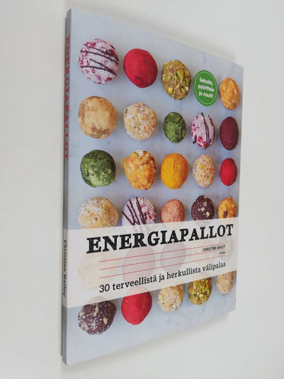 Christine Bailey : Energiapallot : 30 terveellistä ja herkullista välipalaa