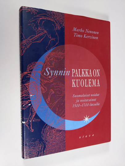 Marko Nenonen : Synnin palkka on kuolema : suomalaiset noidat ja noitavainot 1500-1700-luvulla