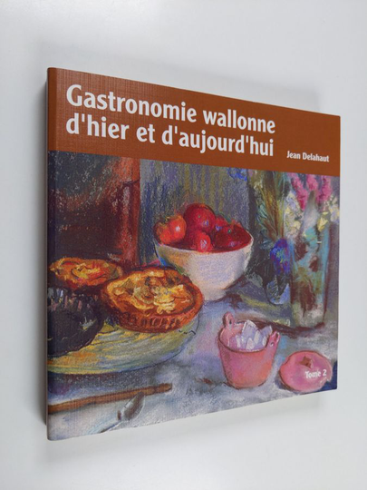 Jean Delahaut : Gastronomie wallonne d'hier et d'aujourd'hui - tome 2