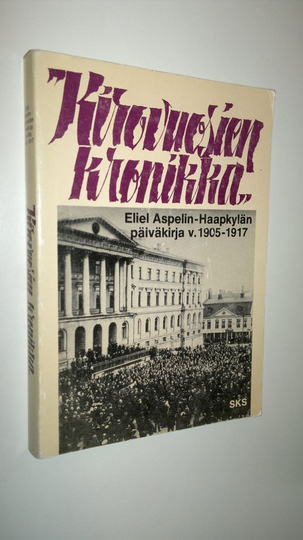Eliel Aspelin-Haapkylä : Kirovuosien kronikka : otteita professori Eliel Aspelin-Haapkylän päiväkirjasta vuosilta 1905-1917