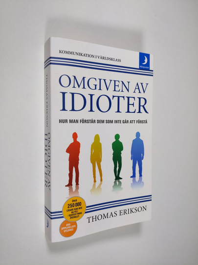 Thomas Erikson : Omgiven av idioter : hur man förstår dem som inte går att förstå - Kommunikation i världsklass