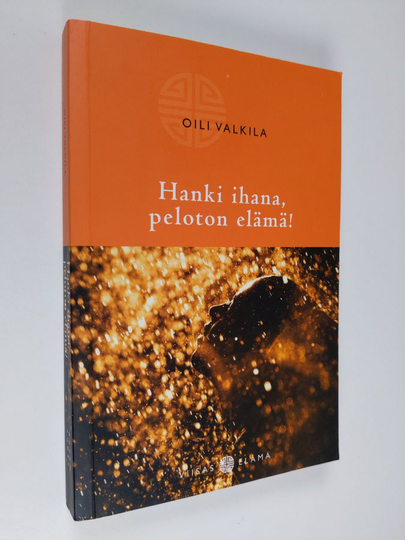 Oili Valkila : Hanki ihana, peloton elämä