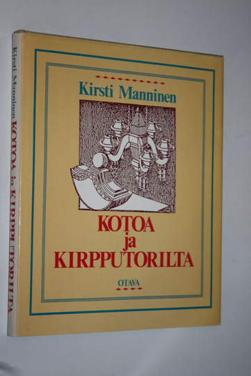 Kirsti Manninen : Kotoa ja kirpputorilta : miten kunnostan ja säilytän vanhoja tavaroita