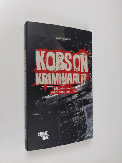 Ansu Kivekäs : Korson kriminaalit - Rikostarinoita 1960−1980-luvuilta