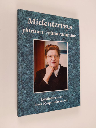 Ilmari Laukkonen : Mielenterveys yhteinen voimavaramme : lääkintöneuvos Eeva Kaupin elämäntyö