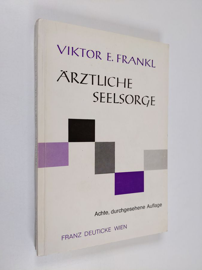 Viktor E. Frankl : Ärztliche Seelsorge - Grundlagen der Logotherapie und Existenzanalyse