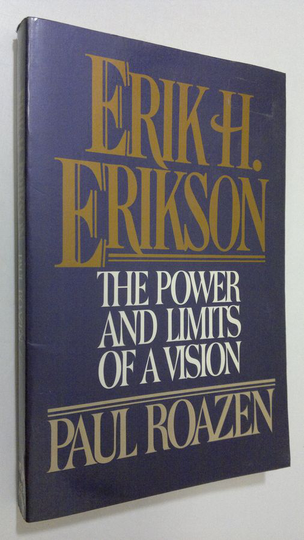 Paul Roazen : Erik H. Erikson : the power and limits of a vision