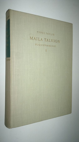 Tyyni Tuulio : Maila Talvion vuosikymmenet 1, (1871-1911)