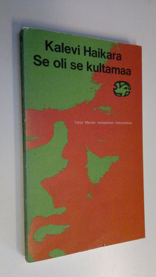 Kalevi Haikara : Se oli se kultamaa : Veijo Meren romaanien tarkastelua
