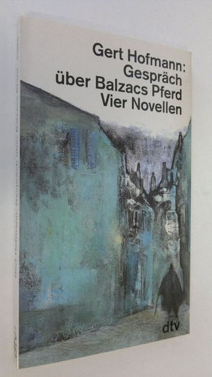 Gert Hofmann : Gespräch Uber Balzacs Pferd : Vier Novellen