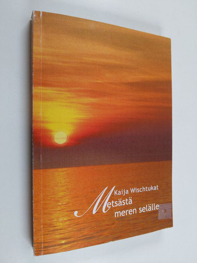 Kaija Wischtukat : Metsästä meren selälle