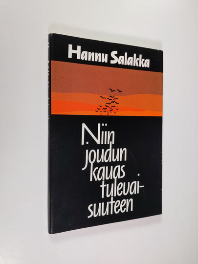 Hannu Salakka : Niin joudun kauas tulevaisuuteen : runoja