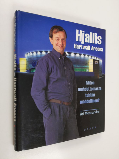 Ari Mennander : Hjallis - Hartwall Areena : miten mahdottomasta tehtiin mahdollinen