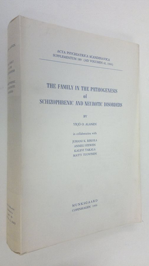 Yrjö Alanen : The family in the pathogenesis of schizophrenic and neurotic disorders