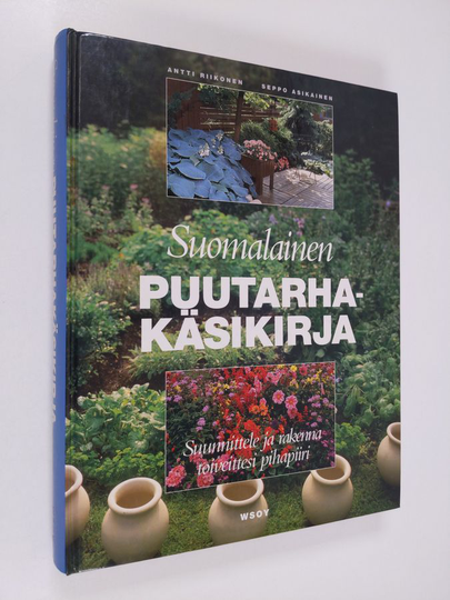 Antti Riikonen : Suomalainen puutarhakäsikirja : suunnittele ja rakenna toiveittesi pihapiiri