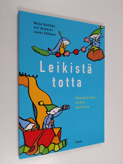 Maija Hintikka : Leikistä totta : omaehtoisen leikin merkitys