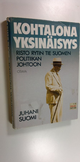 Juhani Suomi : Kohtalona yksinäisyys : Risto Rytin tie Suomen politiikan johtoon