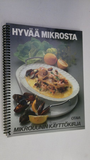 Hyvää mikrosta - Mikrouunin käyttökirja