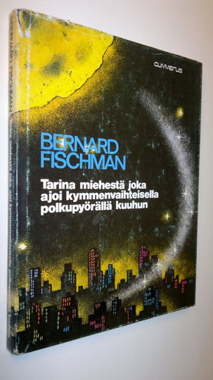 Bernard Fischman : Tarina miehestä joka ajoi kymmenvaihteisella polkupyörällä kuuhun