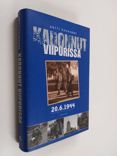 Antti Kauranne : Kadonnut Viipurissa 20.6.1944 : dokumenttiromaani