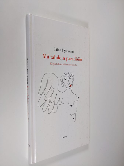 Tiina Pystynen : Mä tahdoin paratiisiin : kirjoituksia elämänkoulusta