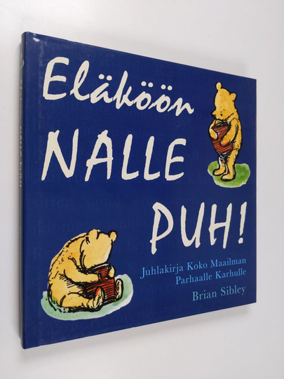 Brian Sibley : Eläköön Nalle Puh! : juhlakirja koko maailman parhaalle karhulle