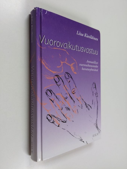Liisa Kiesiläinen : Vuorovaikutusvastuu : ammatilliset vuorovaikutustaidot kasvatusyhteisössä