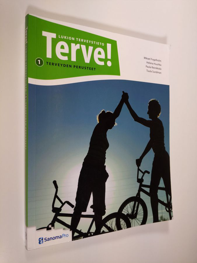 Mikael ym. Fogelholm : Terve! : lukion terveystieto 1 : Terveyden perusteet