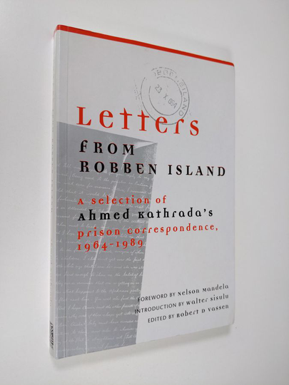 Ahmad M. Kathrada : Letters from Robben Island - A Selection of Ahmed Kathrada's Prison Correspondence, 1964-1989