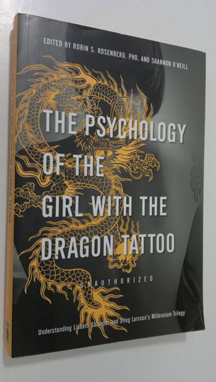 Robin S. Rosenberg : The Psychology of the Girl with the Dragon Tattoo : understanding Lisbeth Salander and Stieg Larsson's Millennium Trilogy